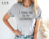 I Found This On My Floordrobe T-Shirt - White|Black|Grey