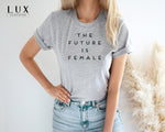 The Future Is Female T-Shirt - White|Black|Grey