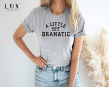 A Little Bit Dramatic T-Shirt - White|Black|Grey