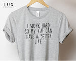I Work Hard So My Cat T-Shirt - White|Black|Grey