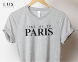 Take Me To Paris T-Shirt - White|Black|Grey
