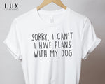 Plans With My Dog T Shirt - White|Black|Grey