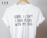 Plans With My Dog T Shirt - White|Black|Grey