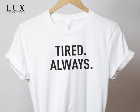 Always Tired T-Shirt - White|Black|Grey