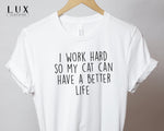 I Work Hard So My Cat T-Shirt - White|Black|Grey