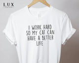 I Work Hard So My Cat T-Shirt - White|Black|Grey