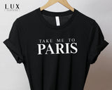 Take Me To Paris T-Shirt - White|Black|Grey