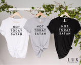 Not Today Satan T-Shirt - White|Black|Grey